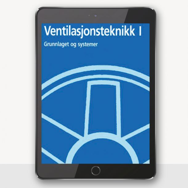 Ventilasjonsteknikk Del I - Grunnlaget og systemer - Leif I. Stensaas - digital